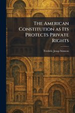 The American Constitution as Its Protects Private Rights