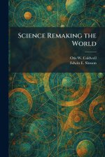Science Remaking the World
