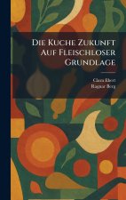 Die Kuche Zukunft Auf Fleischloser Grundlage