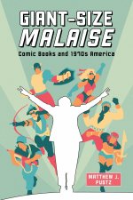 Giant–Size Malaise – Comic Books and 1970s America