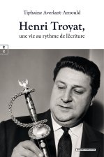 HENRI TROYAT, UNE VIE AU RYTHME DE L'ECRITURE