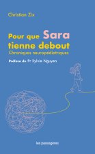 POUR QUE SARA TIENNE DEBOUT : CHRONIQUES NEUROPEDIATRIQUES