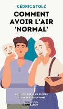 COMMENT AVOIR L'AIR A A NORMALA A A ? : LA SOCIETE COMME UN THEATRE AVEC ERVING GOFFMAN