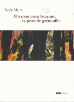 OH MON COEUR BRUYANT, SA PEAU DE GRENOUILLE