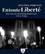 EN TOUTE LIBERTE : DIX ANS DE PHOTOJOURNALISME 1972-1982