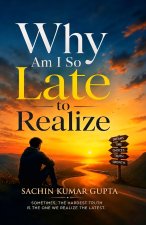WHY AM I SO LATE TO REALIZE