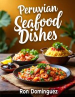 Peruvian Seafood Dishes