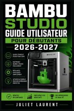 Bambu Studio Guide Utilisateur pour Débutants 2026-2027