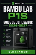 Bambu Lab P1S Guide de l'Utilisateur 2026-2027