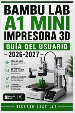 Bambu Lab A1 Mini Impresora 3D Guía del Usuario 2026-2027