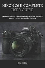 NIKON Z6 II COMPLETE USER GUIDE