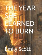 THE YEAR SHE LEARNED TO BURN