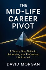 THE MID-LIFE CAREER PIVOT
