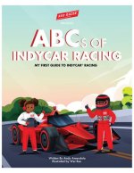ABCS OF INDYCAR RACING: MY FIRST GUIDE TO INDYCAR RACING