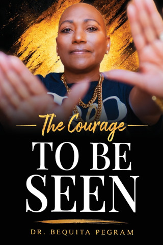 Th e Courage To Be Seen