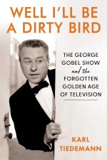 WELL, I'LL BE A DIRTY BIRD : THE GEORGE