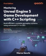 Mastering Unreal Engine 5 Game Development with C++ Scripting