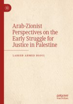 Arab-Zionist Perspectives on the Early Struggle for Justice in Palestine
