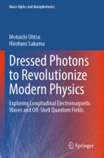 Dressed Photons to Revolutionize Modern Physics