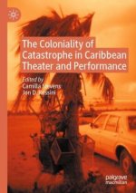 The Coloniality of Catastrophe in Caribbean Theater and Performance