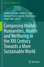 Composing Worlds: Humanities, Health and Wellbeing in the XXI Century Towards a More Sustainable World