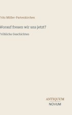 Worauf freuen wir uns jetzt?