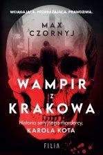 Wampir z Krakowa. Historia seryjnego mordercy, Karola Kota