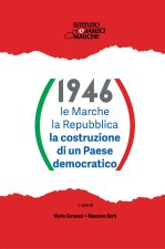 1946. Le Marche i marchigiani la Repubblica la costruzione di un Paese democratico
