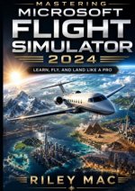 Mastering Microsoft Flight Simulator 2024