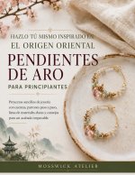 HAZLO TÚ MISMO INSPIRADO EN EL ORIGEN ORIENTAL PENDIENTES DE ARO PARA PRINCIPIANTES