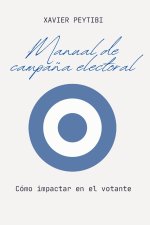 Manual de campaña electoral. Cómo impactar en el votante