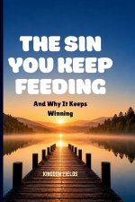THE SIN YOU KEEP FEEDING