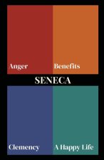 Seneca on Anger, Benefits, Clemency, and a Happy Life (Polis & Praxis Stoic Series)