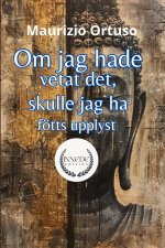 Om jag hade vetat det, skulle jag ha fötts upplyst