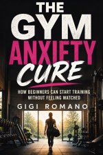 The Gym Anxiety Cure