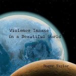 Taylor, Roger:  Violence Insane In A Beautiful World