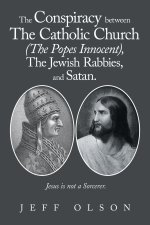 The Conspiracy between The Catholic Church (The Popes Innocent), The Jewish Rabbies, and Satan.