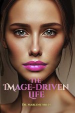 THE IMAGE-DRIVEN LIFE