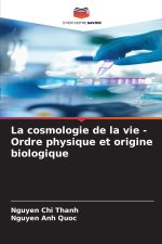 La cosmologie de la vie - Ordre physique et origine biologique