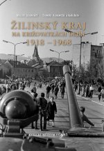 Žilinský kraj na križovatkách dejín 1918 - 1968