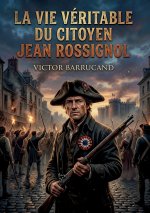 VIE VERITABLE DU CITOYEN JEAN ROSSIGNOL