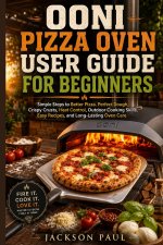 OONI PIZZA OVEN USER GUIDE FOR BEGINNERS