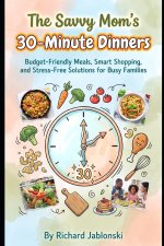 The Savvy Mom's 30-Minute Dinners
