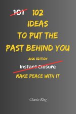 102 Ideas To Put The Past Behind You