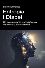 Entropia i diabeł. Od powstawania wszechświata do ewolucji świadomości.