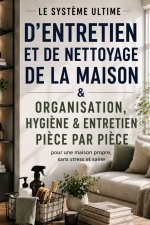 Le Système Ultime D'Entretien Et De Nettoyage De La Maison