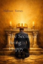 The Secret of Being Happy