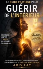 Le guide pratique pour Guérir de l'intérieur