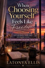 When Choosing Yourself Feels Like Freedom