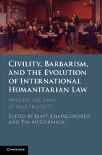 Civility, Barbarism and the Evolution of International Humanitarian Law